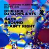 Bthelick, 9Ts & DJ Clipps - Back Around It Ain't Right (Clipps Mix) - Single